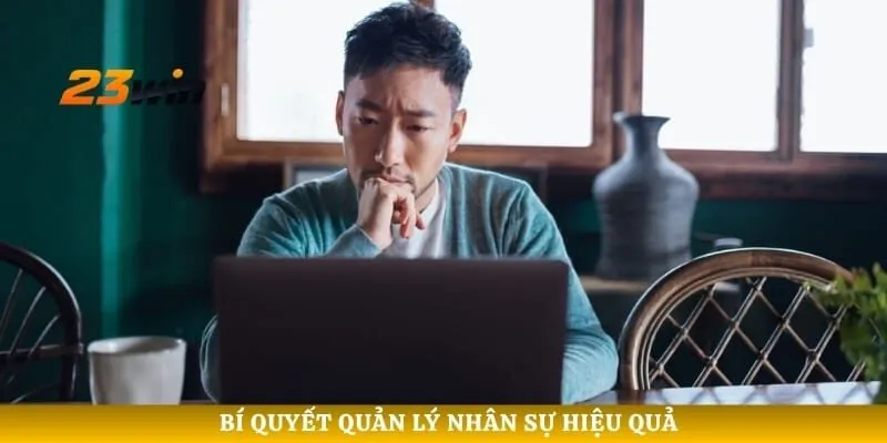 Bí quyết quản lý nhân sự hiệu quả