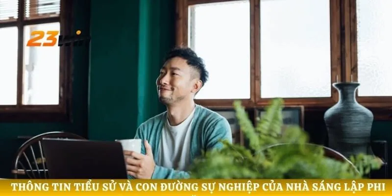 Thông tin tiểu sử và con đường sự nghiệp của nhà sáng lập Phi Đặng